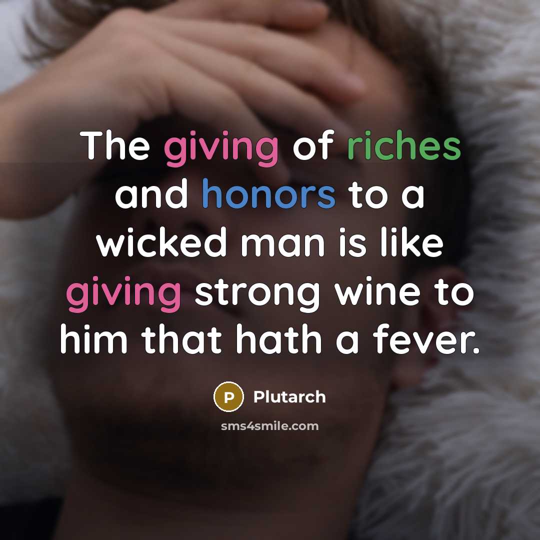 “The giving of riches and honors to a wicked man…” quote by Plutarch