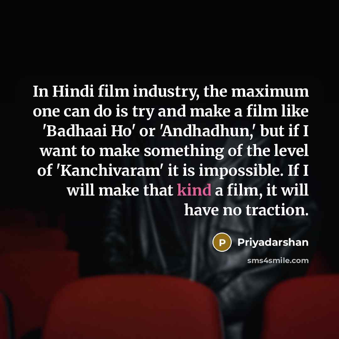 “In Hindi film industry, the maximum one can do is…” quote by Priyadarshan