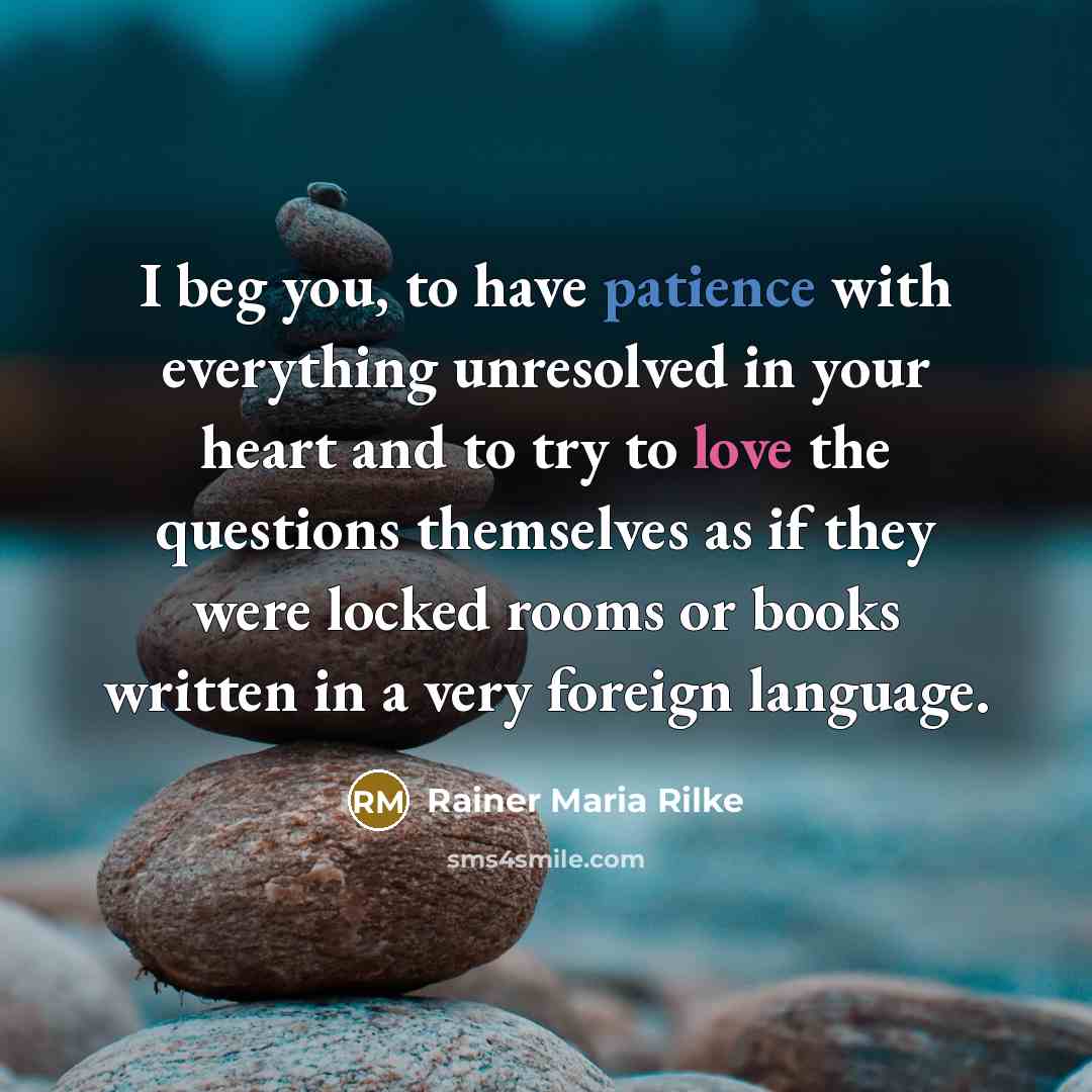 “I beg you, to have patience with everything unresolved in…” quote by Rainer Maria Rilke