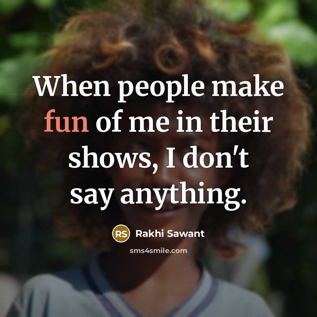 “When people make fun of me in their shows, I…” quote by Rakhi Sawant