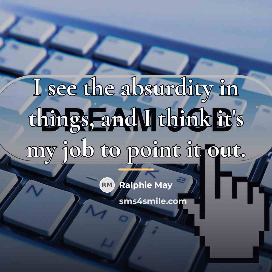 “I see the absurdity in things, and I think it's…” quote by Ralphie May
