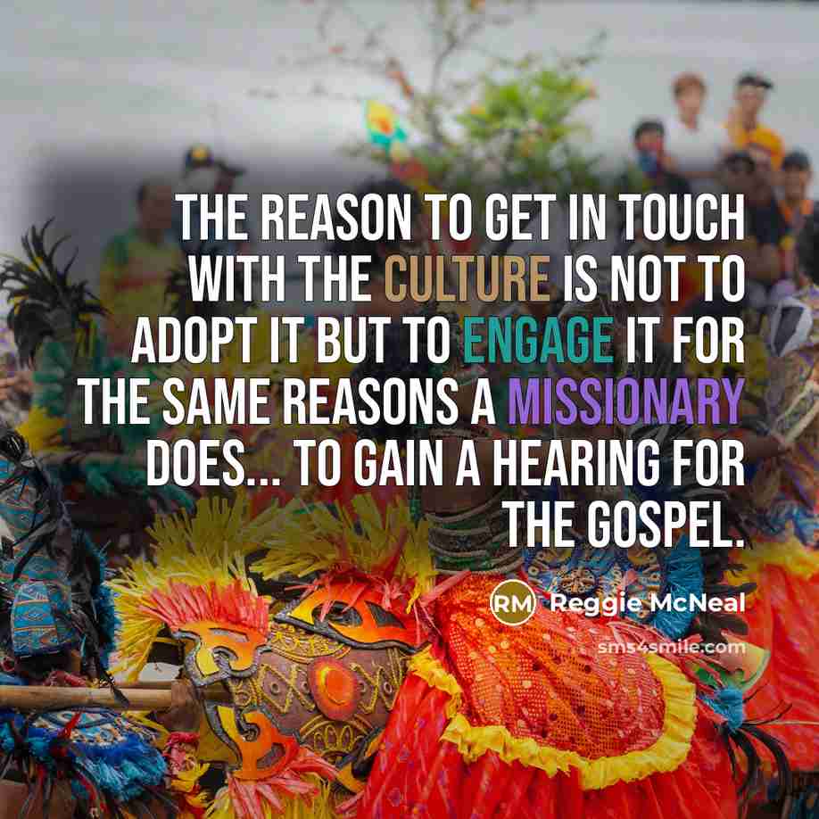 “The reason to get in touch with the culture is…” quote by Reggie McNeal