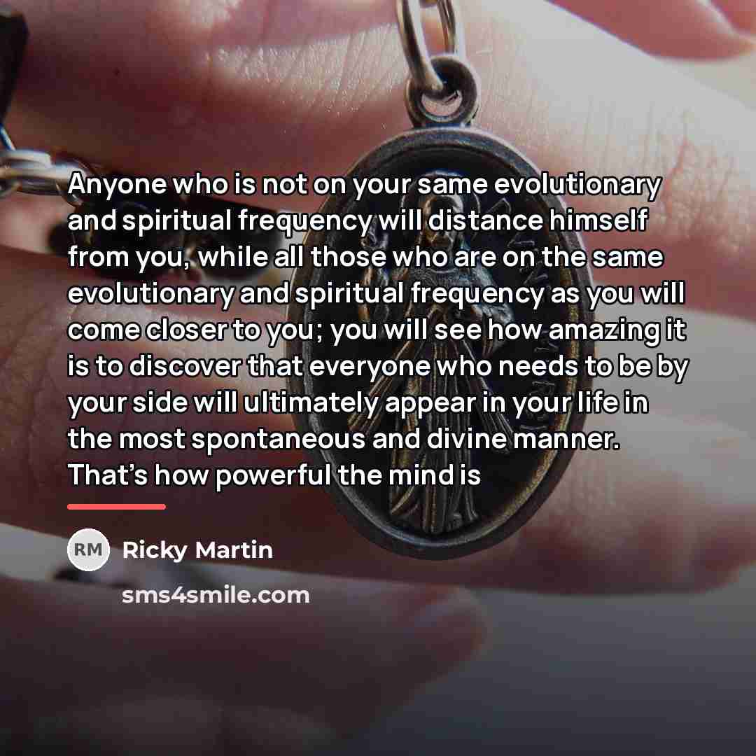 “Anyone who is not on your same evolutionary and spiritual…” quote by Ricky Martin