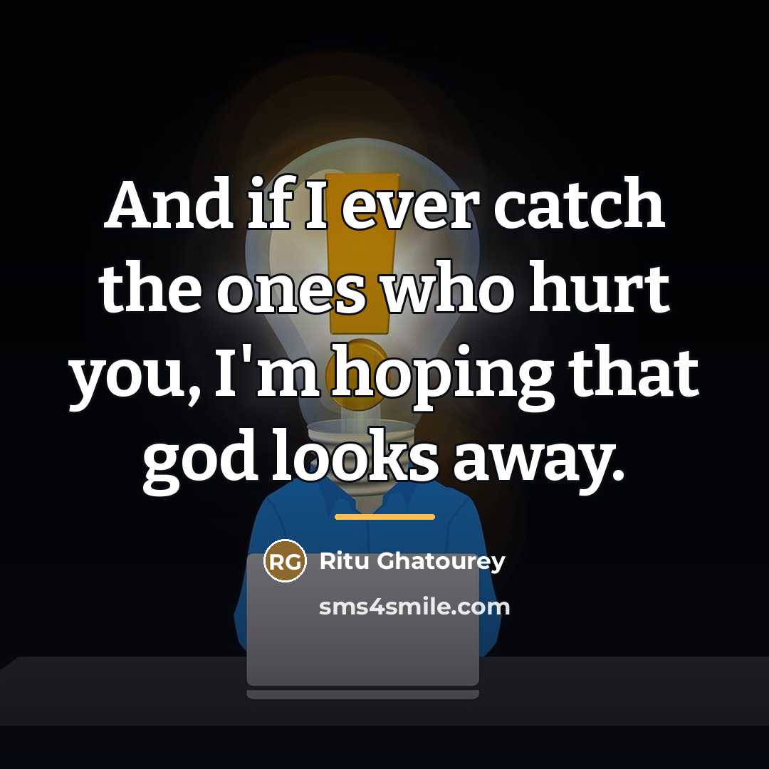 “And if I ever catch the ones who hurt you,…” quote by Ritu Ghatourey