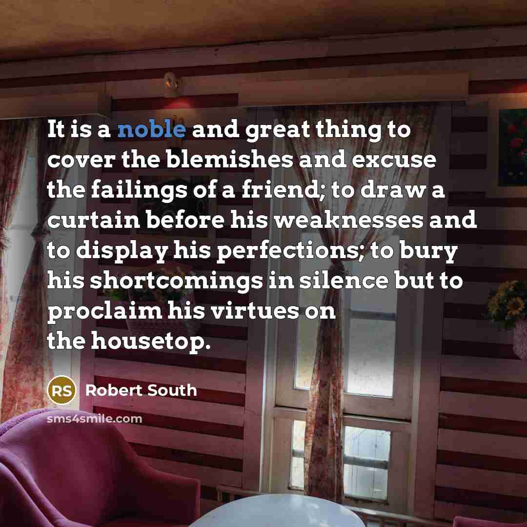 “It is a noble and great thing to cover the…” quote by Robert South