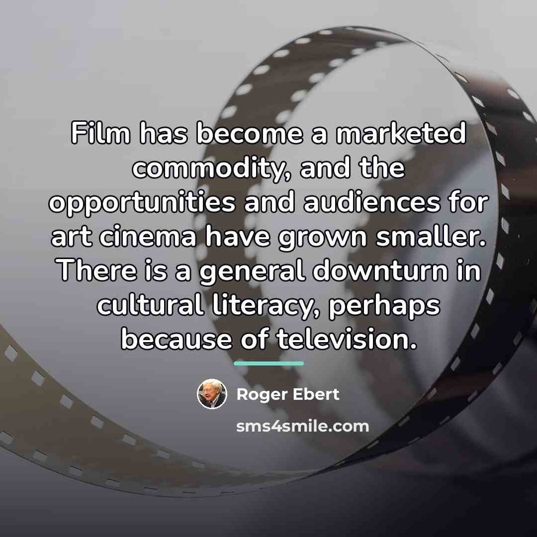 “Film has become a marketed commodity, and the opportunities and…” quote by Roger Ebert