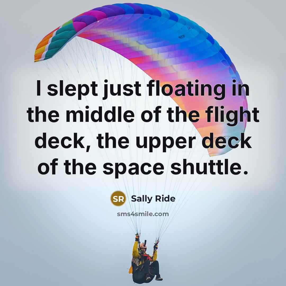 “I slept just floating in the middle of the flight…” quote by Sally Ride