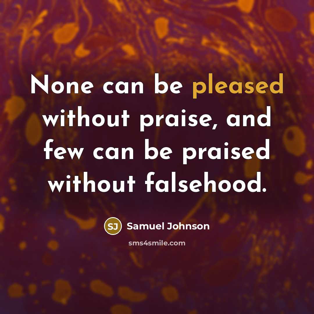 “None can be pleased without praise, and few can be…” quote by Samuel Johnson
