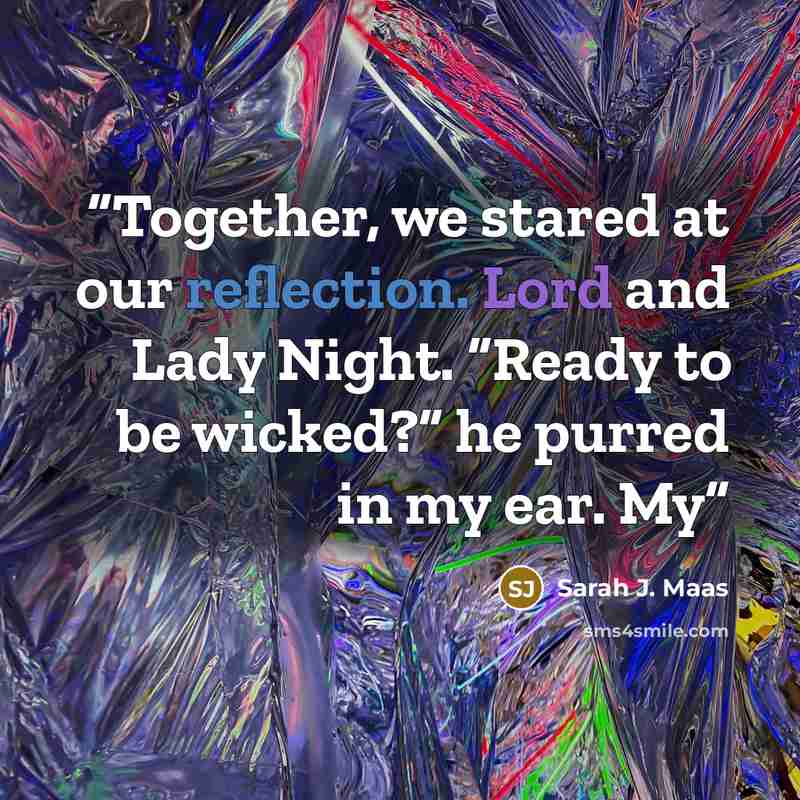 “Together, we stared at our reflection. Lord and Lady Night. “Ready to be wicked?” he purred in my ear. My” quote by Sarah J. Maas