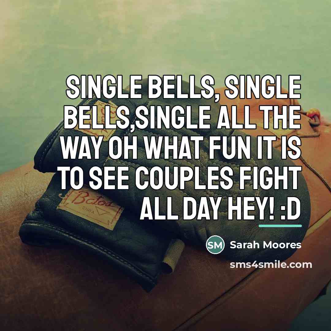 “Single bells, single bells,single all the way oh what fun…” quote by Sarah Moores