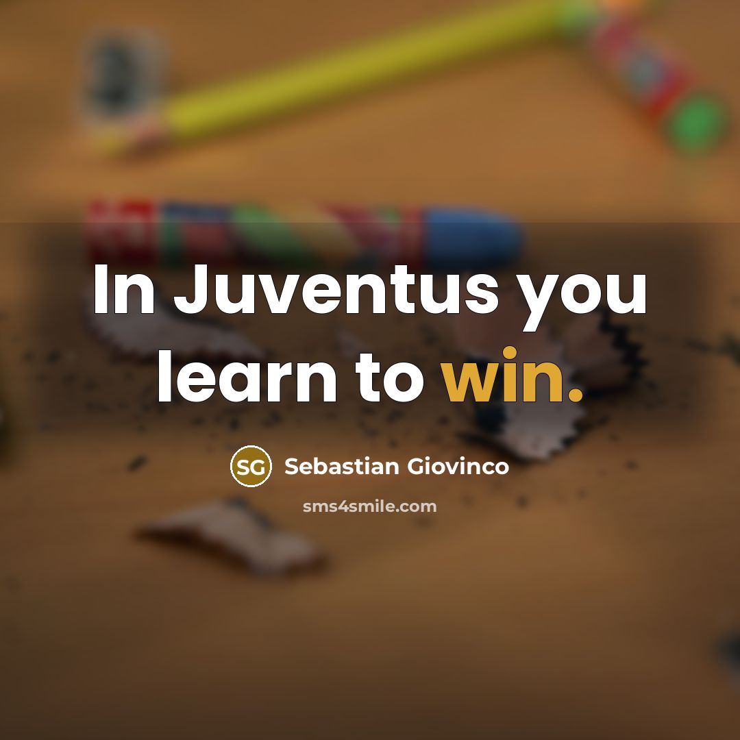 “In Juventus you learn to win.…” quote by Sebastian Giovinco
