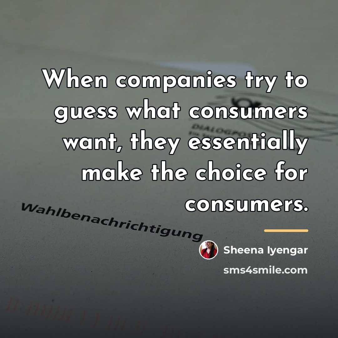 “When companies try to guess what consumers want, they essentially…” quote by Sheena Iyengar