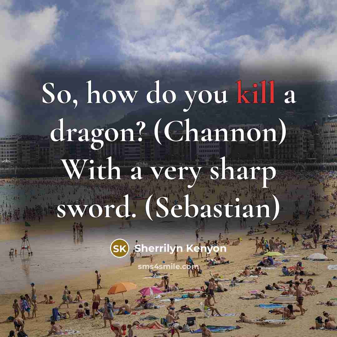 “So, how do you kill a dragon? (Channon) With a…” quote by Sherrilyn Kenyon