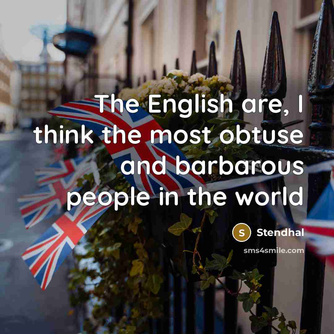 “The English are, I think the most obtuse and barbarous…” quote by Stendhal