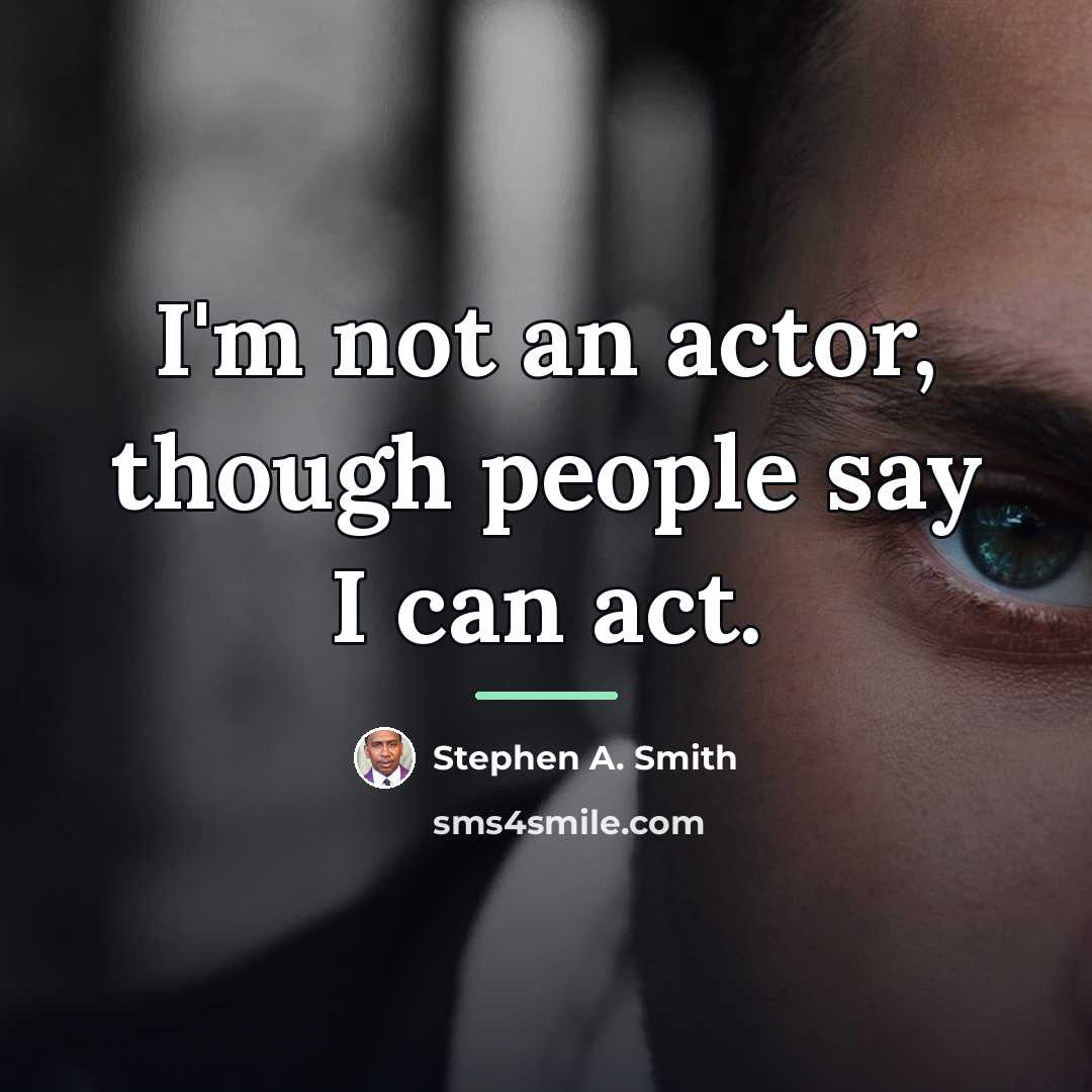 “I'm not an actor, though people say I can act.…” quote by Stephen A. Smith