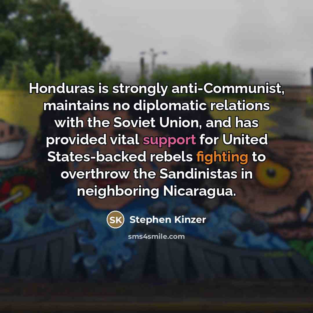 “Honduras is strongly anti-Communist, maintains no diplomatic relations with the…” quote by Stephen Kinzer