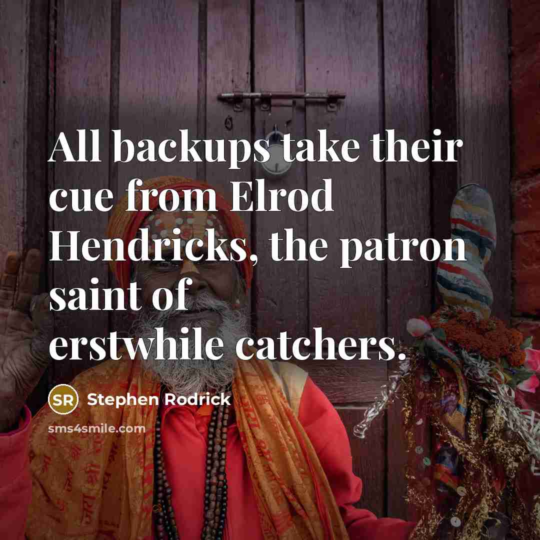 “All backups take their cue from Elrod Hendricks, the patron…” quote by Stephen Rodrick