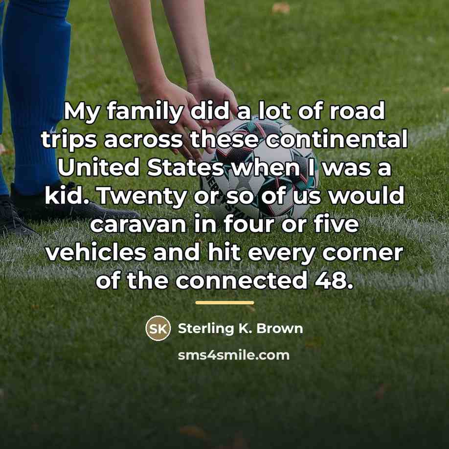 “My family did a lot of road trips across these…” quote by Sterling K. Brown