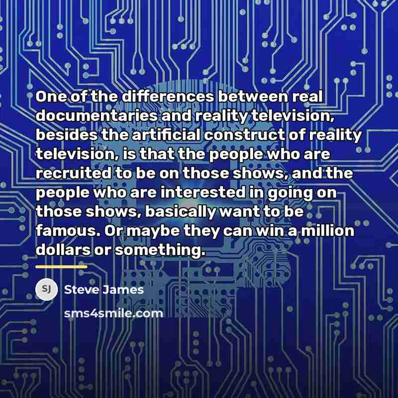 “One of the differences between real documentaries and reality television,…” quote by Steve James