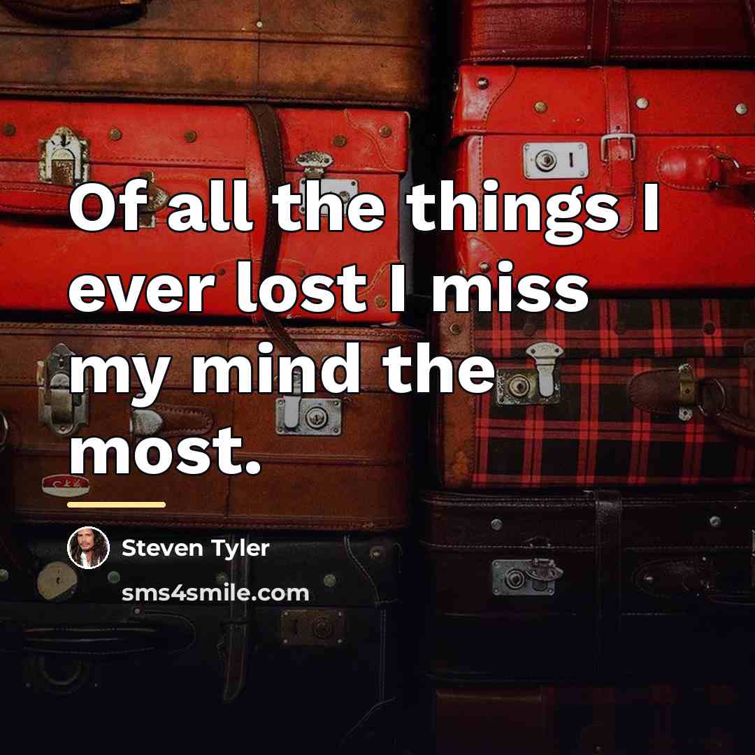 “Of all the things I ever lost I miss my…” quote by Steven Tyler
