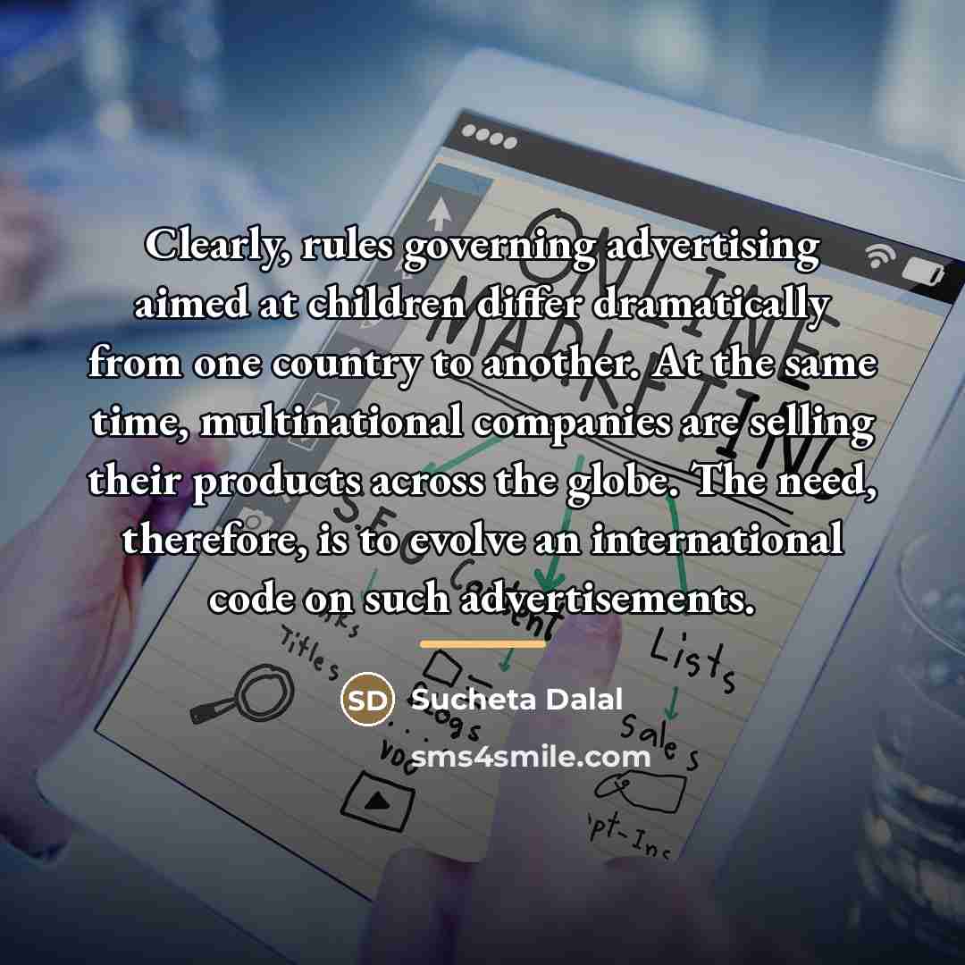“Clearly, rules governing advertising aimed at children differ dramatically from…” quote by Sucheta Dalal