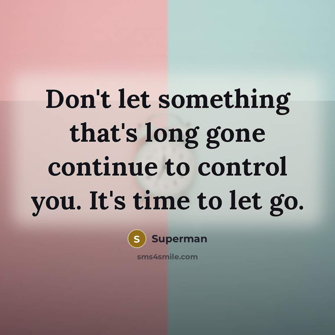 “Don't let something that's long gone continue to control you.…” quote by Superman