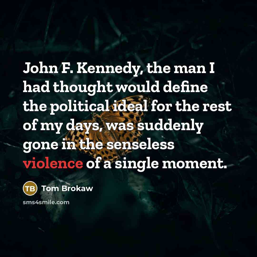 “John F. Kennedy, the man I had thought would define…” quote by Tom Brokaw