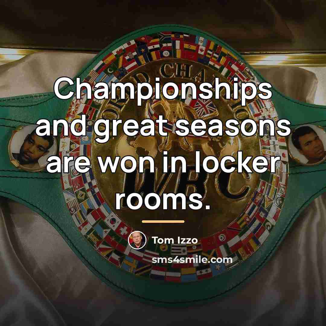 “Championships and great seasons are won in locker rooms.…” quote by Tom Izzo