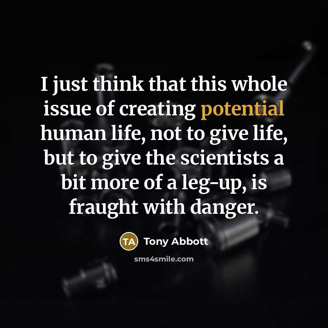 “I just think that this whole issue of creating potential…” quote by Tony Abbott
