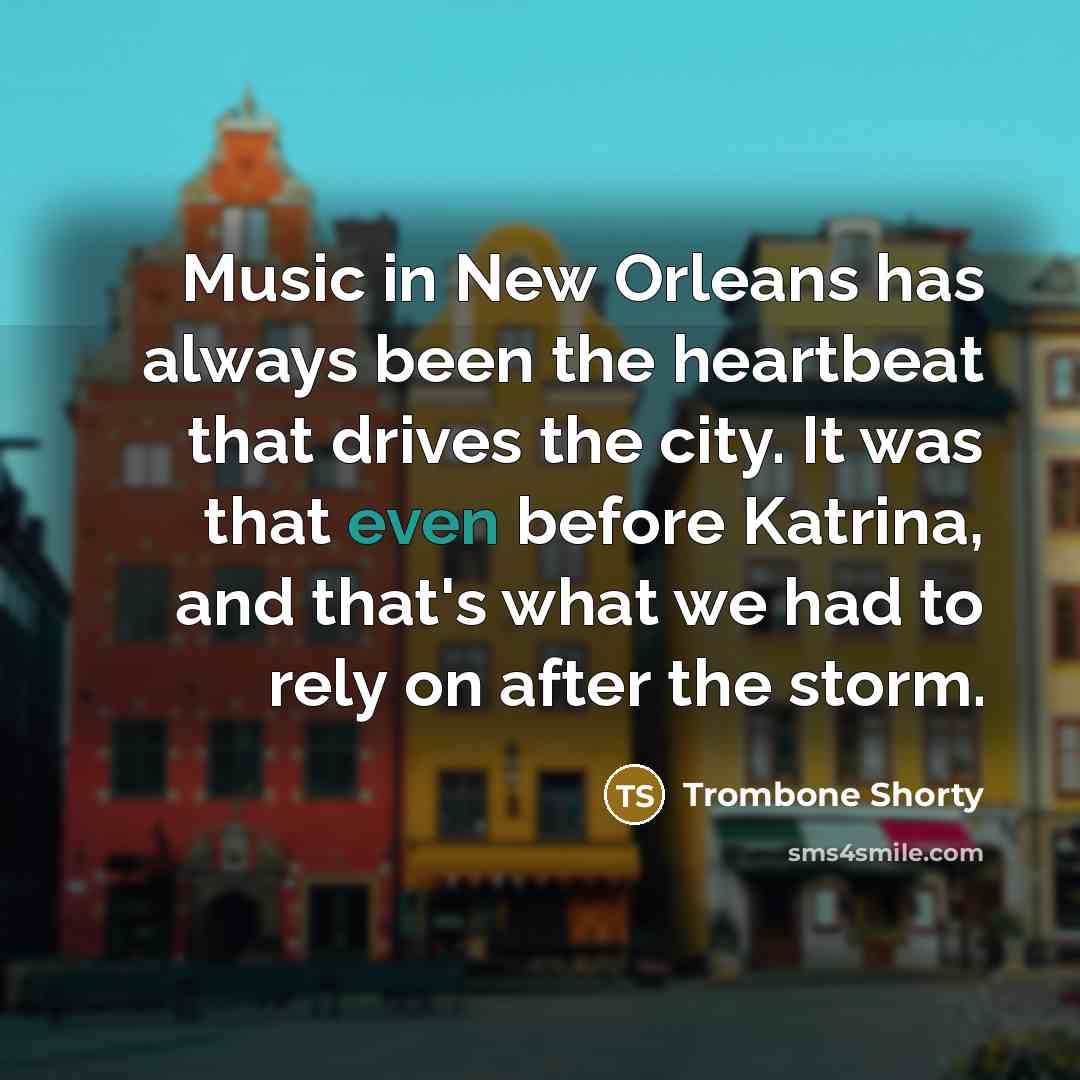 “Music in New Orleans has always been the heartbeat that…” quote by Trombone Shorty