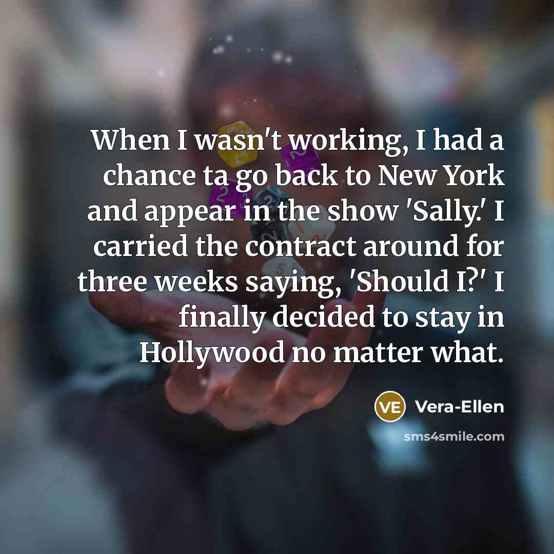 “When I wasn't working, I had a chance ta go…” quote by Vera-Ellen