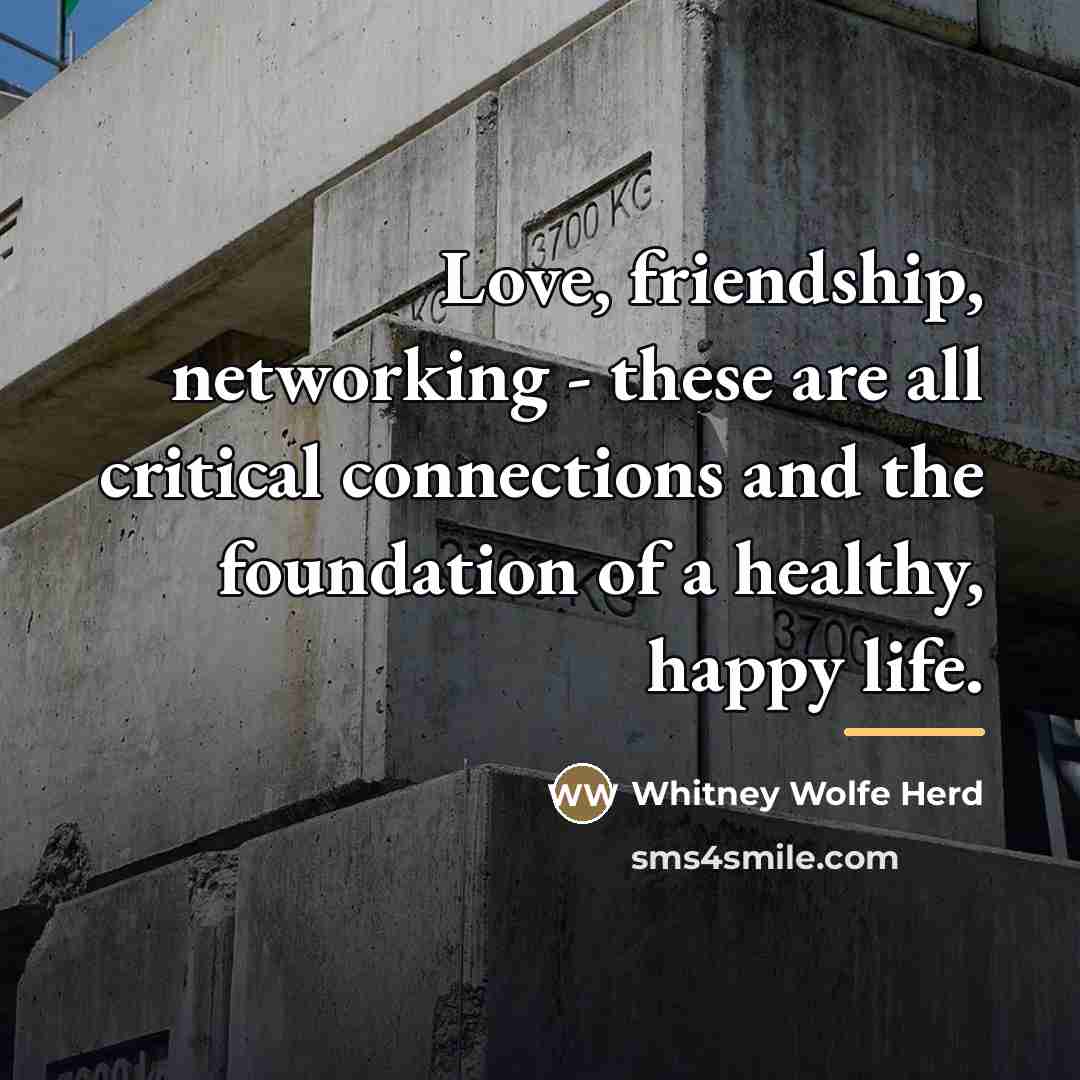“Love, friendship, networking - these are all critical connections and…” quote by Whitney Wolfe Herd