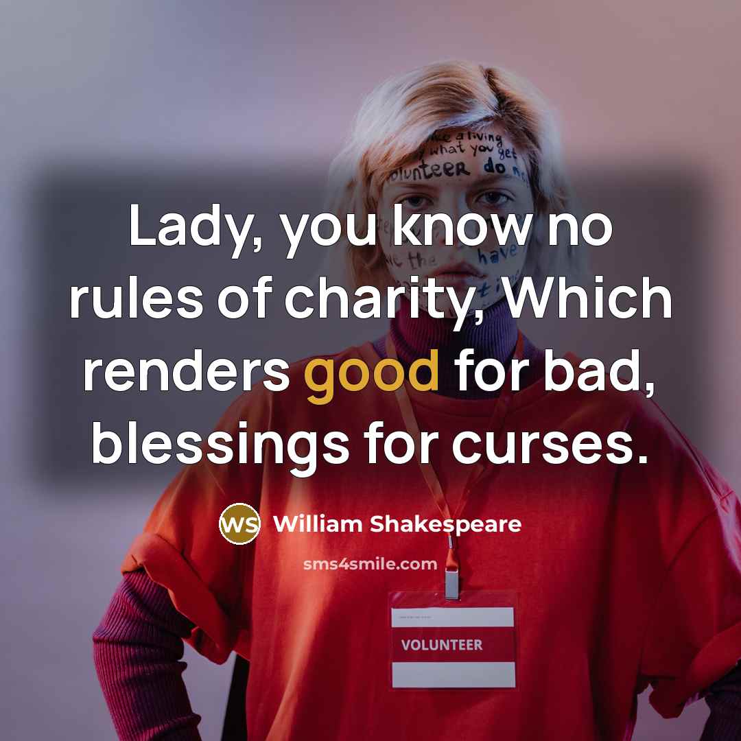 “Lady, you know no rules of charity, Which renders good…” quote by William Shakespeare