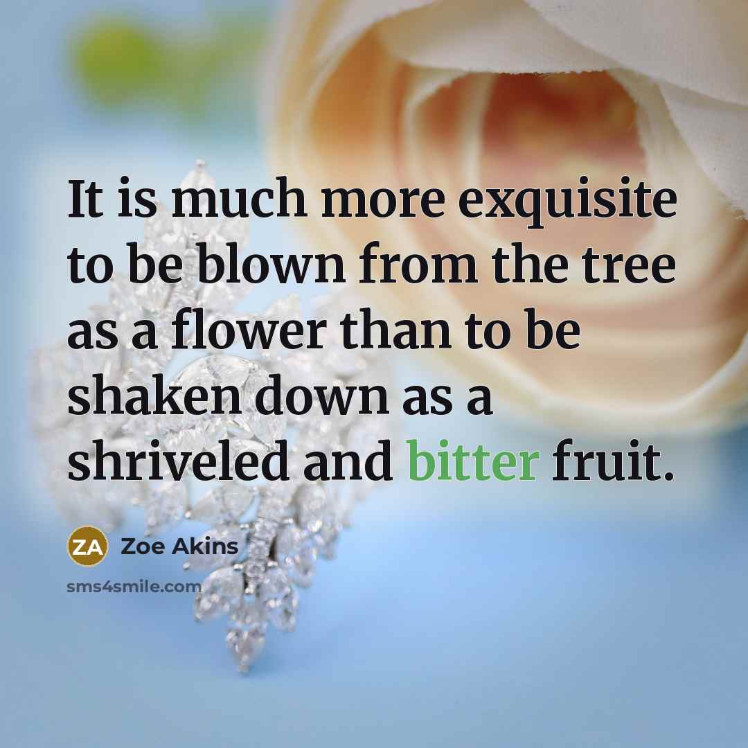 “It is much more exquisite to be blown from the…” quote by Zoe Akins