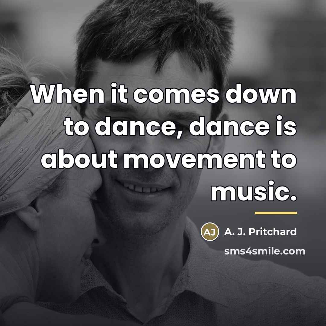 “When it comes down to dance, dance is about movement…” quote by A. J. Pritchard
