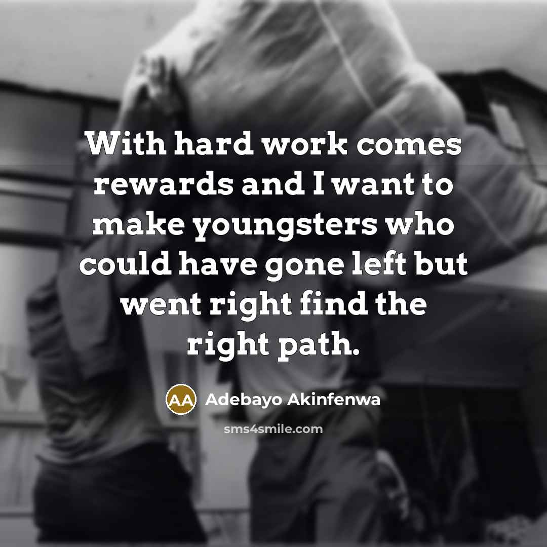 “With hard work comes rewards and I want to make…” quote by Adebayo Akinfenwa