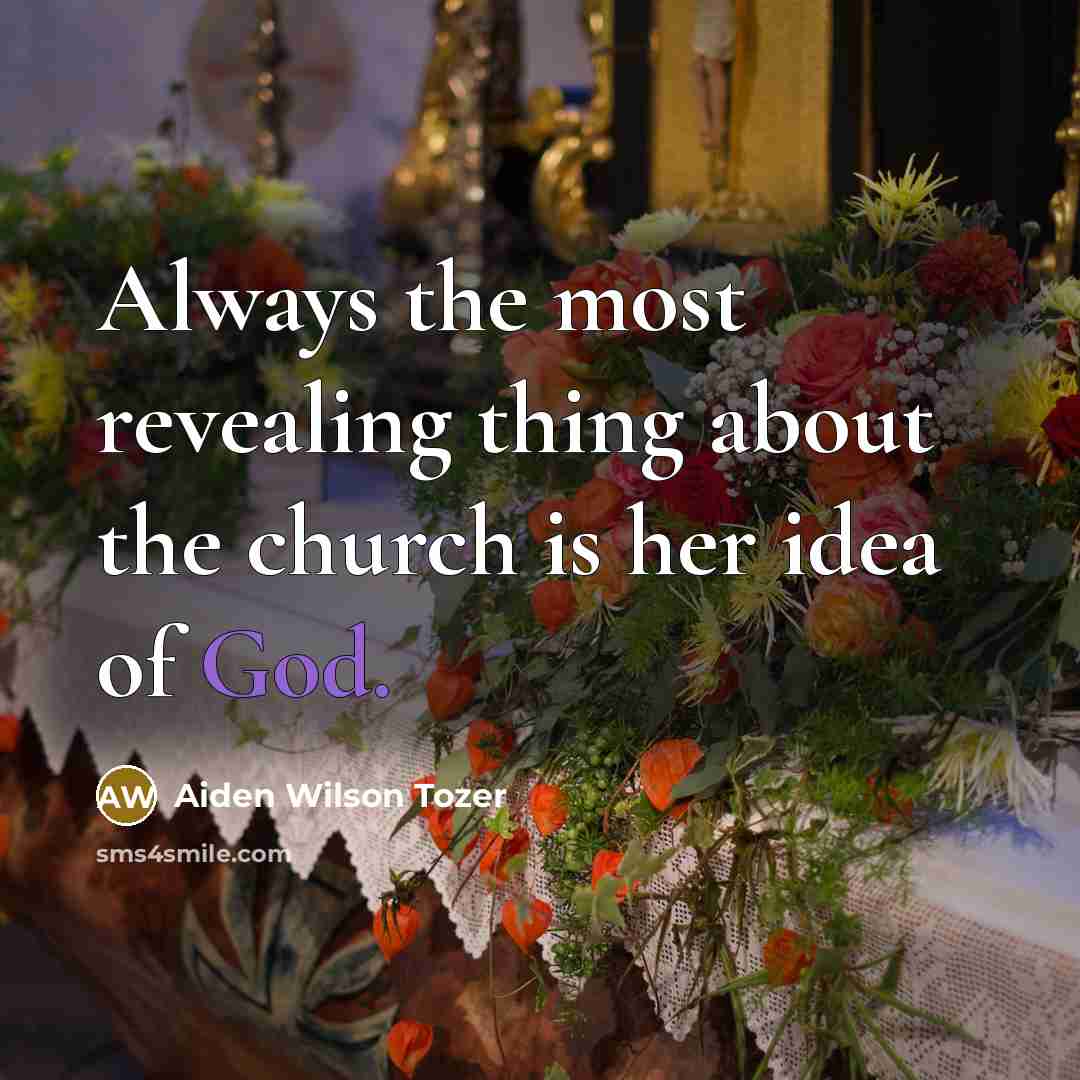 “Always the most revealing thing about the church is her…” quote by Aiden Wilson Tozer