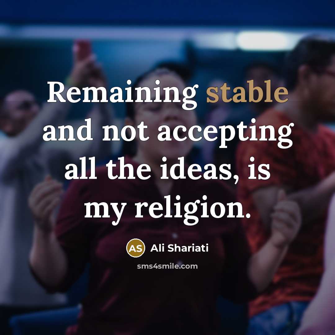 “Remaining stable and not accepting all the ideas, is my…” quote by Ali Shariati
