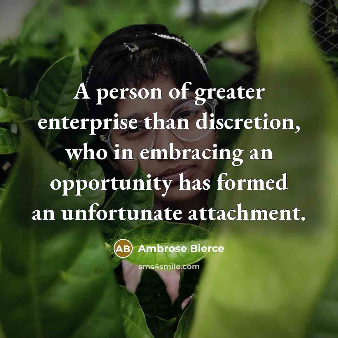 “A person of greater enterprise than discretion, who in embracing…” quote by Ambrose Bierce