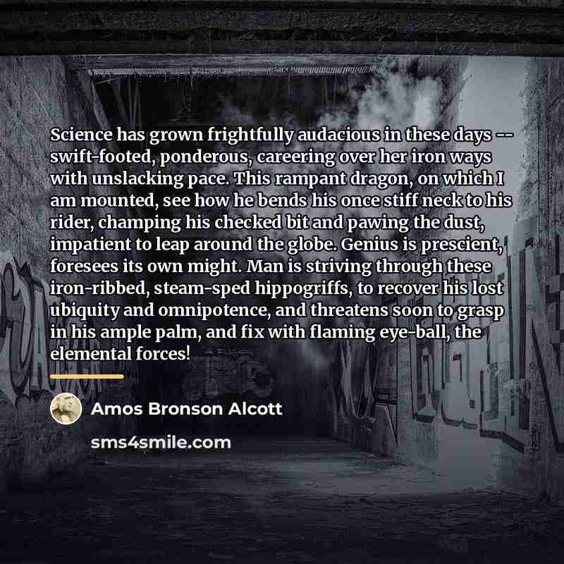 “Science has grown frightfully audacious in these days -- swift-footed,…” quote by Amos Bronson Alcott