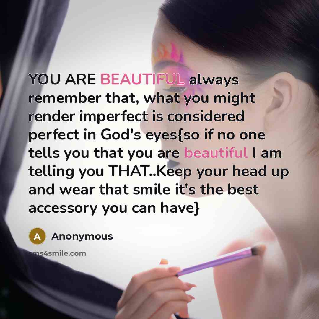 “YOU ARE BEAUTIFUL always remember that, what you might render…” quote by Anonymous