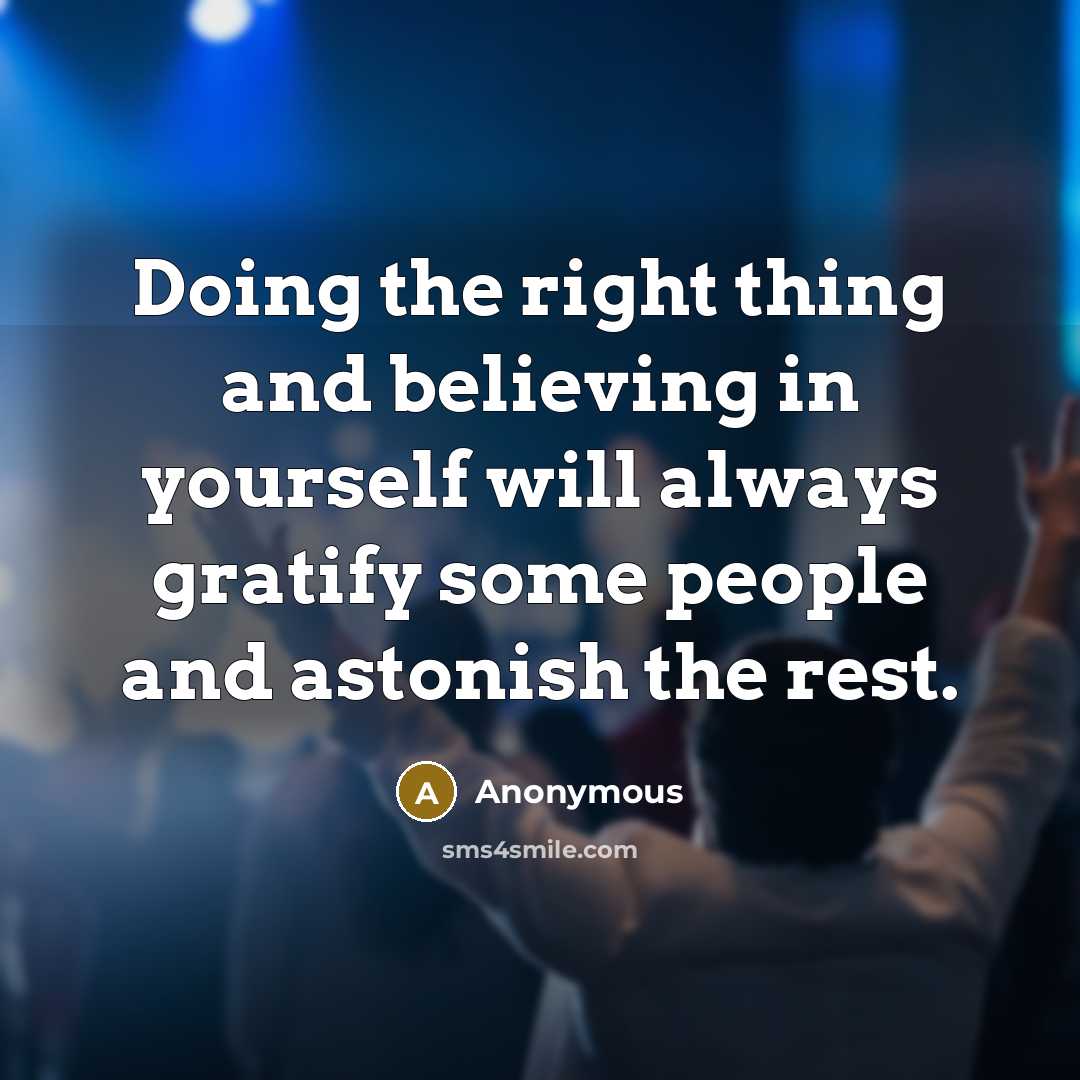 “Doing the right thing and believing in yourself will always…” quote by Anonymous