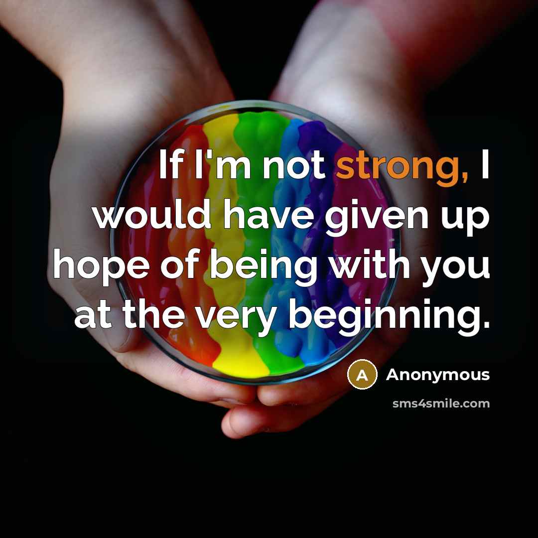 “If I'm not strong, I would have given up hope…” quote by Anonymous