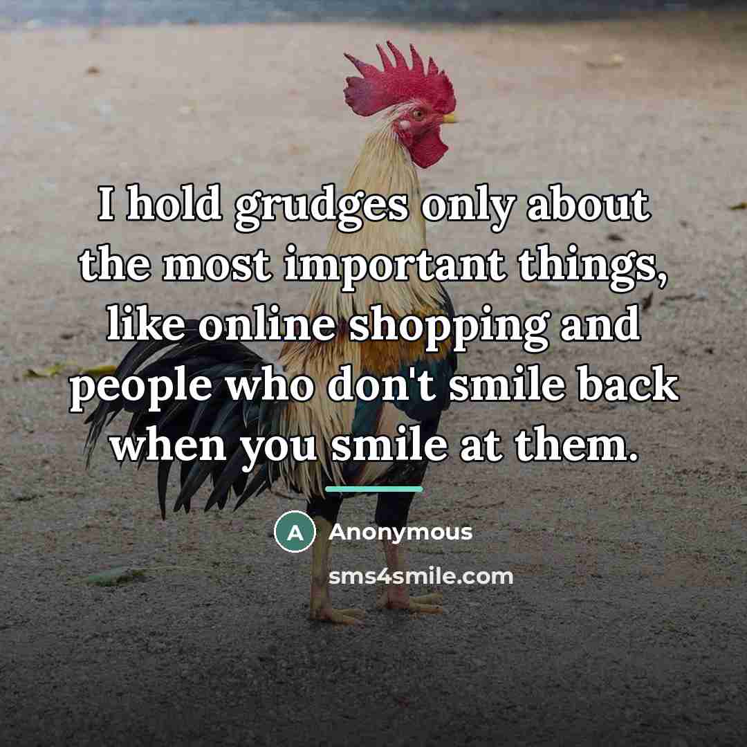 “I hold grudges only about the most important things, like…” quote by Anonymous