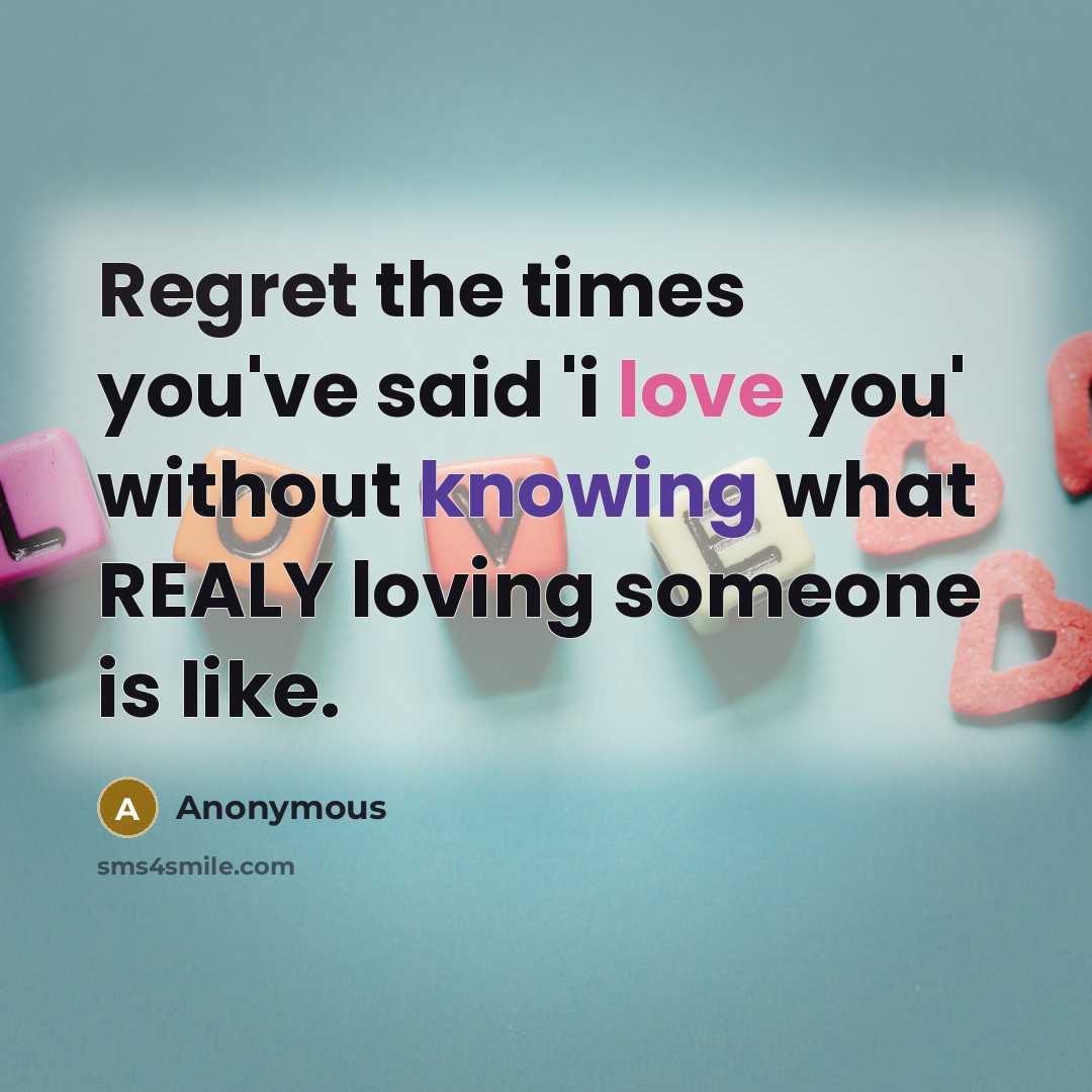 “Regret the times you've said 'i love you' without knowing…” quote by Anonymous