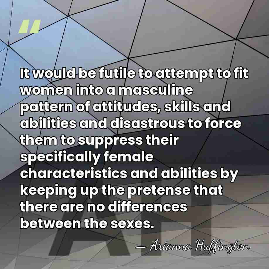 It would be futile to attempt to fit women into a masculine&hellip; - Arianna Huffington
