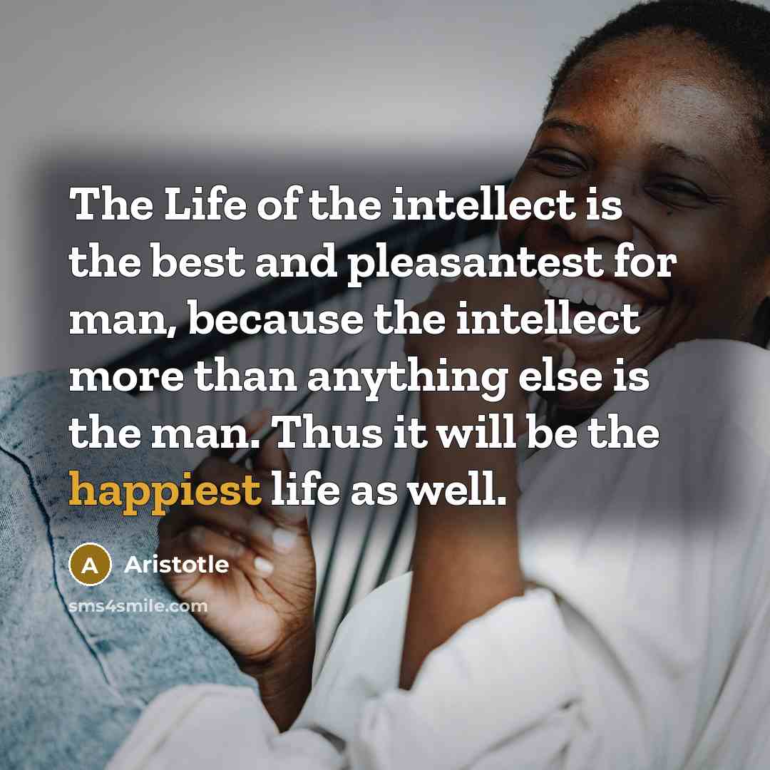 “The Life of the intellect is the best and pleasantest…” quote by Aristotle