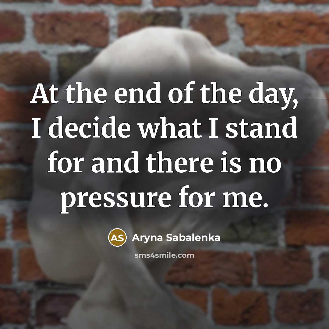 “At the end of the day, I decide what I…” quote by Aryna Sabalenka