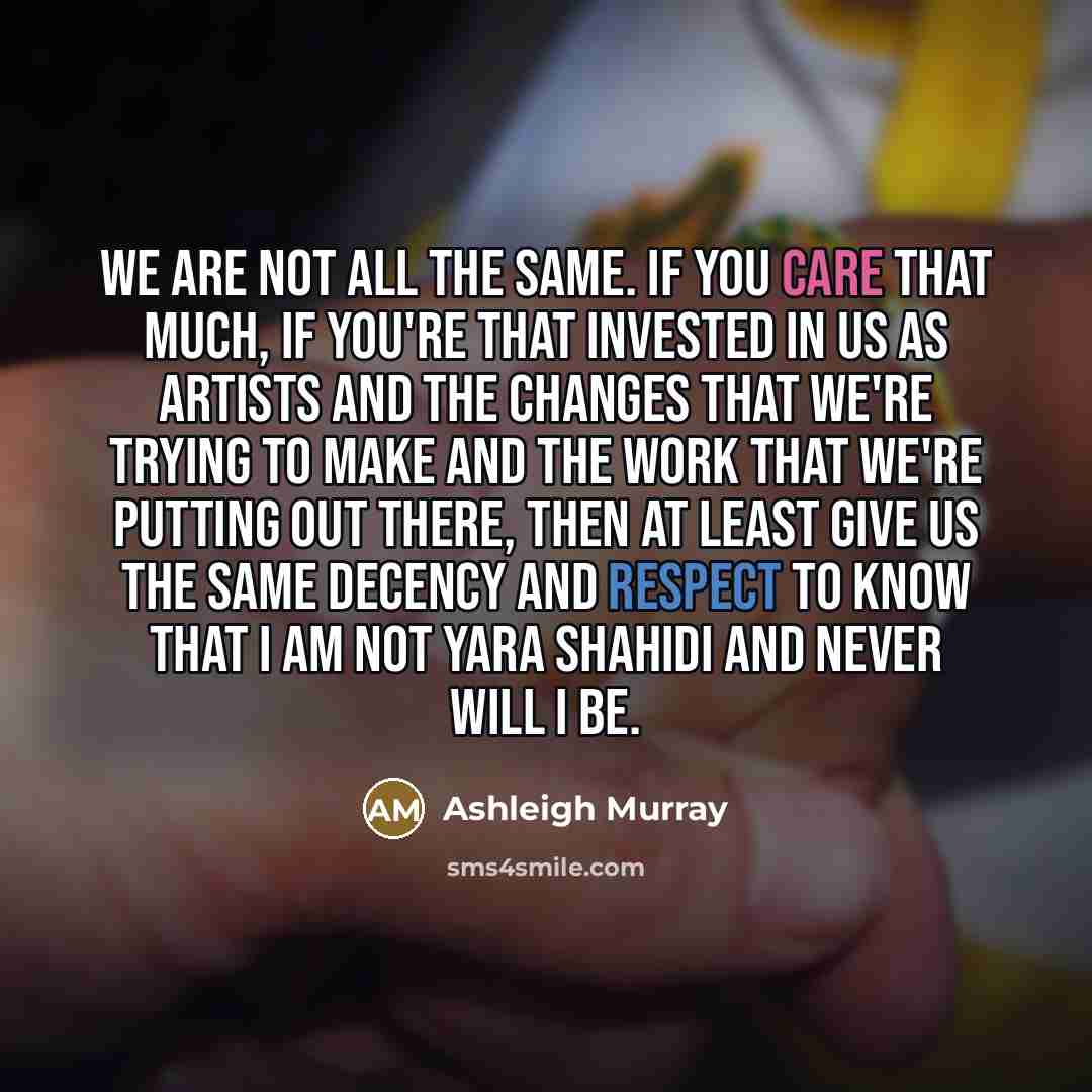 “We are not all the same. If you care that…” quote by Ashleigh Murray