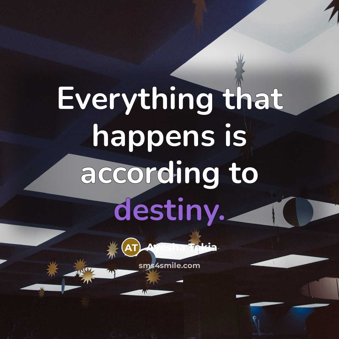 “Everything that happens is according to destiny.…” quote by Ayesha Takia